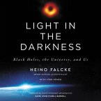 Light in the Darkness Lib/E: Black Holes, the Universe, and Us