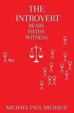 The Introvert Bears Filthy Witness - Michaud, Michael Paul