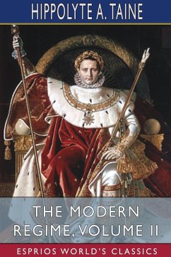 The Modern Regime, Volume II (Esprios Classics) - Taine, Hippolyte A.