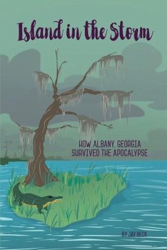 Island in the Storm: How Albany, Georgia, Survived the Apocalypse - Beck, Jay