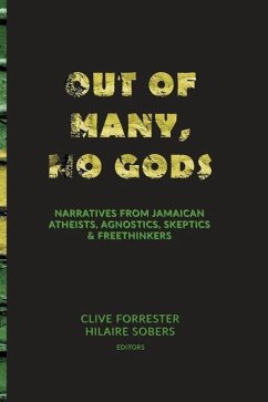 Out of Many, No Gods: Narratives from Jamaican Atheists, Agnostics, Skeptics, & Freethinkers - Forrester, Clive