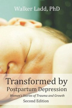 Transformed by Postpartum Depression: Women's Stories of Trauma and Growth - Ladd, Walker