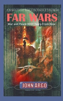 Far Wars: War and Peace 8,000 Years From Now - Argo, John