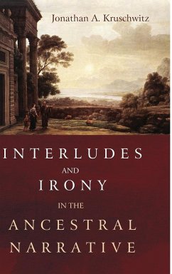Interludes and Irony in the Ancestral Narrative - Kruschwitz, Jonathan A.