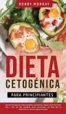 Dieta Cetogénica Para Principiantes: ¡Secretos Probados de la Dieta Cetogénica que Hombres y Mujeres Usan para Perder Peso y Vivir una Vida Saludable!