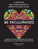 Be Encouraged: A Self-Love Adult Coloring Book to Affirm the Power of Be