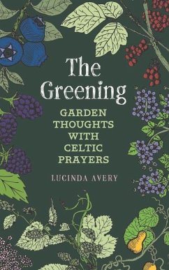 The Greening: Garden Thoughts with Celtic Prayers - Avery, Lucinda