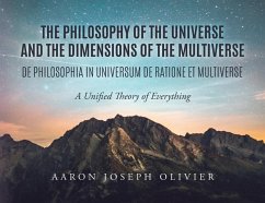 The Philosophy of the Universe and the Dimensions of the Multiverse - Olivier, Aaron