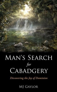 Man's Search for Cabadgery: Discovering the Joy of Dominion - Gaylor, Mj