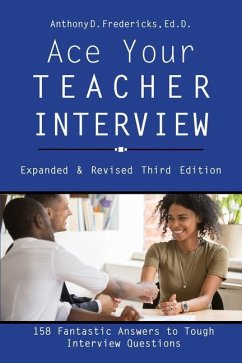 Ace Your Teacher Interview: 158 Fantastic Answers to Tough Questions - Fredericks, Anthony D.