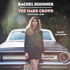 The Hard Crowd: Essays 2000-2020 - Kushner, Rachel