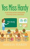 Yes Miss Hardy: An entertaining and heart-warming memoir of becoming a primary school teacher
