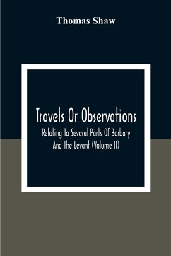 Travels Or Observations, Relating To Several Parts Of Barbary And The Levant (Volume Ii) - Shaw, Thomas