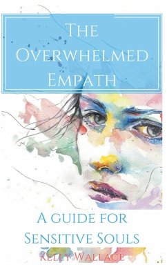 The Overwhelmed Empath - A Guide For Sensitive Souls - Wallace, Kelly