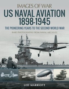 US Naval Aviation 1898-1945: The Pioneering Years to the Second World War - Marriott, Leo