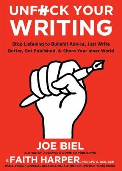 Unfuck Your Writing: Write Better, Reach Readers, & Share Your Inner World - Biel, Joe; Harper, Faith G.