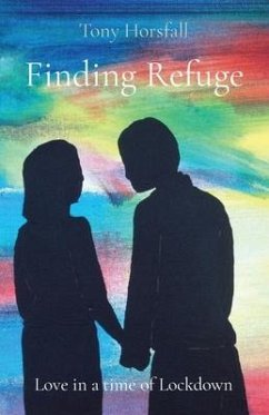 Finding Refuge: Love in a time of Lockdown - Horsfall, Tony