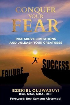 Conquer Your Fear: Rise Above Limitations And Unleash Your Greatness - Oluwasuyi, Ezekiel
