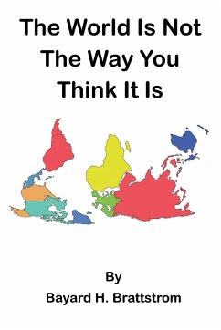 The World Is Not The Way You Think It Is - Brattstrom, Bayard H.