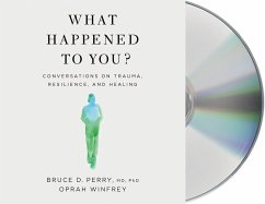 What Happened to You?: Conversations on Trauma, Resilience, and Healing - Winfrey, Oprah; Perry, Bruce D.
