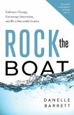 Rock the Boat: Embrace Change, Encourage Innovation, and Be a Successful Leader