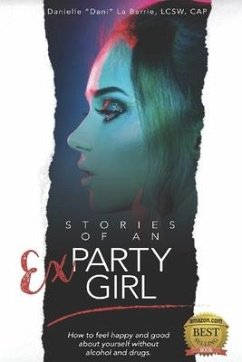 Stories of an Ex-Party Girl: How to feel happy and good about yourself without alcohol and drugs - La Barrie, Danielle Dani