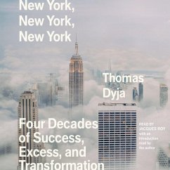 New York, New York, New York: Four Decades of Success, Excess, and Transformation - Dyja, Thomas