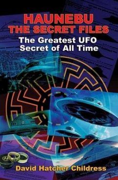 Haunebu: The Secret Files: The Greatest UFO Secret of All Time - Childress, David Hatcher (David Hatcher Childress)