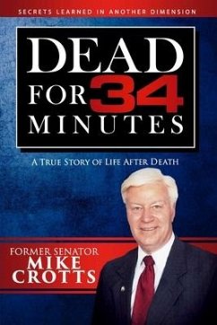 Dead for 34 Minutes: A True Story of Life After Death - Crotts, Phyllis Starr; Crotts, Former Senator Mike