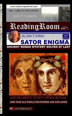 Sator Enigma: Ancient Roman Mystery Solved At Last: 2000 Year Old Riddle Deciphered and Explained - Cullen, John T.