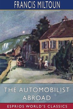 The Automobilist Abroad (Esprios Classics) - Miltoun, Francis