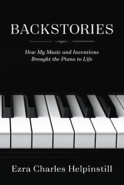 Backstories: How My Music and Inventions Brought the Piano to Life - Helpinstill, Ezra Charles