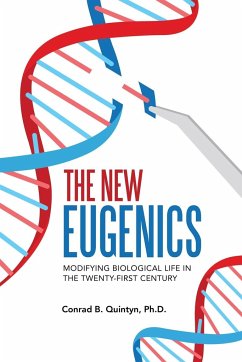 The New Eugenics: Modifying Biological Life in the Twenty-First Century - Quintyn, Conrad B.