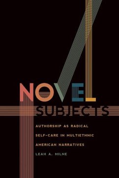 Novel Subjects: Authorship as Radical Self-Care in Multiethnic American Narratives - Milne, Leah A.