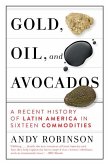Gold, Oil and Avocados: A Recent History of Latin America in Sixteen Commodities