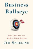 Business Bullseye: Take Dead Aim and Achieve Great Success