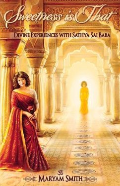 Sweetness Is That: Divine Experiences with Sathya Sai Baba - Smith, Maryam