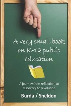 A Very Small Book on K-12 Public Education: A journey from reflection, to discovery, to revolution - Burda, Warren