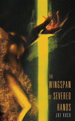 The Wingspan of Severed Hands - Koch, Joe