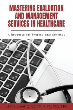 Mastering Evaluation and Management Services in Healthcare - Swartz, Stacy