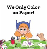 We Only Color on Paper! We Only Color on Paper!