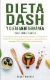 Dieta Dash y Dieta Mediterránea Para Principiantes