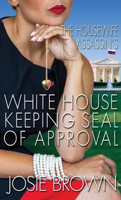 The Housewife Assassin's White House Keeping Seal of Approval: Book 19 - The Housewife Assassin Mystery Series - Brown, Josie