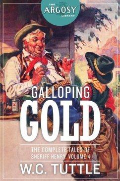 Galloping Gold: The Complete Tales of Sheriff Henry, Volume 4 - Tuttle, W. C.