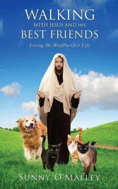 Walking with Jesus and His Best Friends: Living The WoofPurrfect Life - O'Malley, Sunny