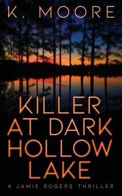 Killer at Dark Hollow Lake: A Jamie Rogers Thriller - Moore, K.