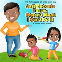 The Adventures of Shad and JuJu: Just Because I'm Little Doesn't Mean I Can't Do It - Thomas, Michelle Honey