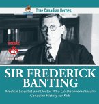 Sir Fredrick Banting - Medical Scientist and Doctor Who Co-Discovered Insulin   Canadian History for Kids   True Canadian Heroes