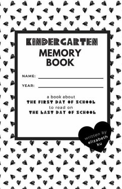 Kindergarten Memory Book: A Book About the First Day of School to Read On the Last Day of School - Ku, Elizabeth