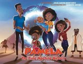 Pamela & the Time Machine Mystery: Volume 1